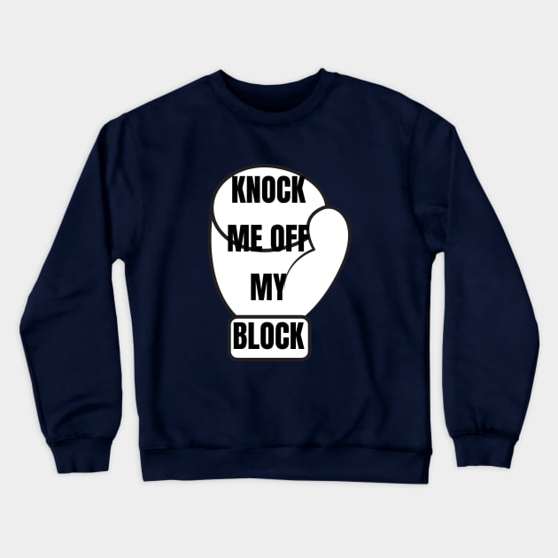 KNOCK ME OFF MY BLOCK Crewneck Sweatshirt by Kachanan@BoonyaShop